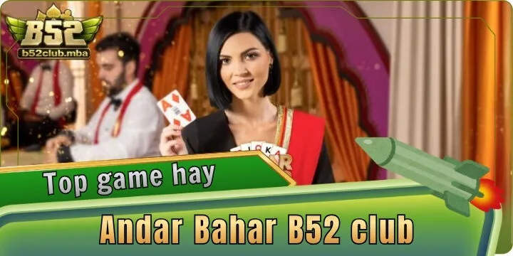 Andar Bahar B52 club - Cược thắng tiền khủng nhanh chóng