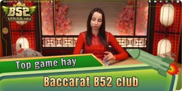 Baccarat B52 club - Đầu tư cá cược cùng thưởng khủng 2026