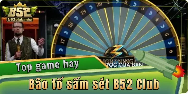 Bão tố sấm sét B52 Club - Casino game cực đỉnh cao