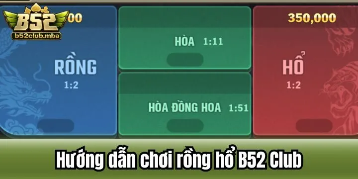 Chi tiết cách chơi Rồng Hổ B52 club dễ hiểu cho newbie