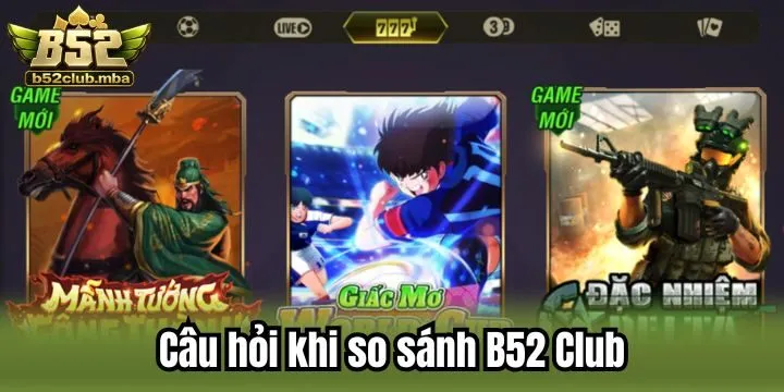 Giải đáp khi so sánh B52 Club