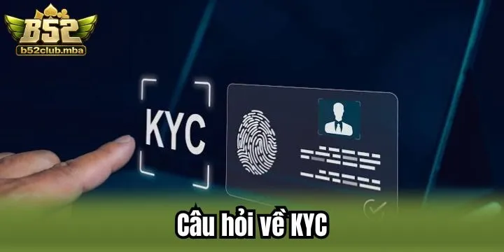 Câu hỏi liên quan đến KYC cần tìm hiểu