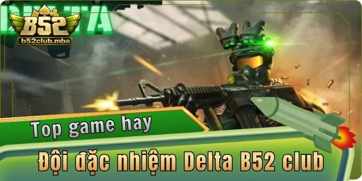 Đội đặc nhiệm Delta B52 club - Slot game hành động quân sự