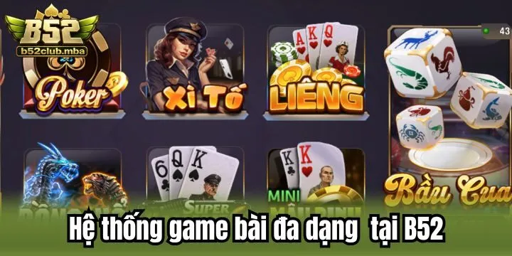 Hệ thống game bài đa dạng với nhiều trò chơi tại B52