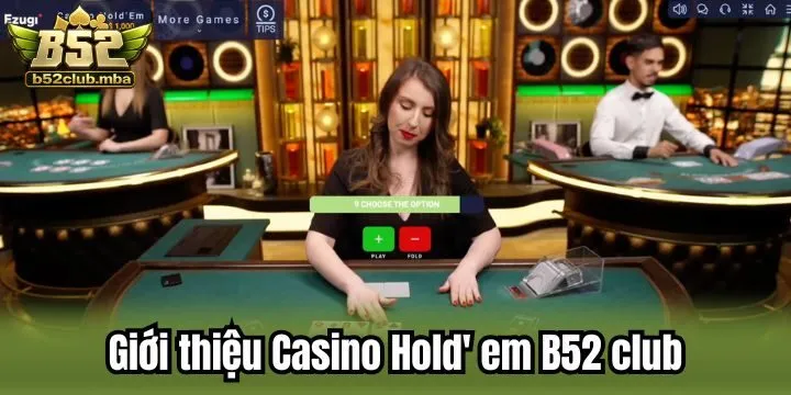Casino Hold' em B52 Club cam kết mang đến trải nghiệm khác biệt