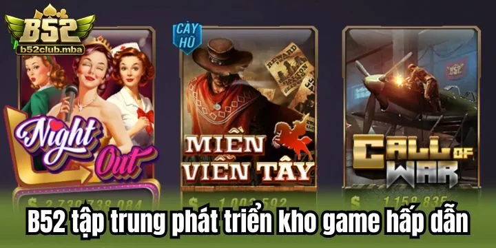 B52 tập trung phát triển kho game hấp dẫn