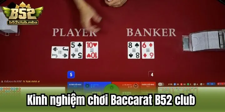 Kinh nghiệm chơi Baccarat B52 club chuẩn chuyên gia