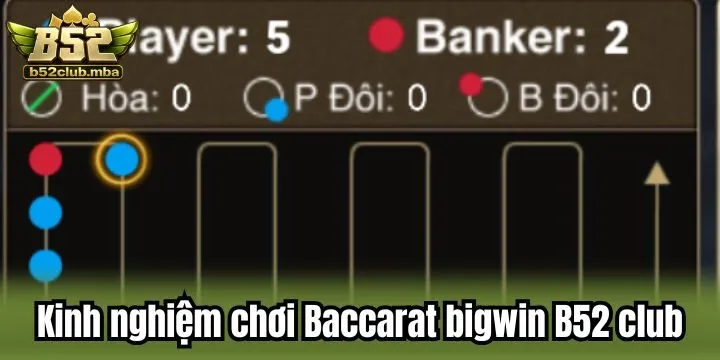 Kinh nghiệm cá cược bách thắng cùng Baccarat bigwin B52 club