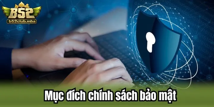 Mục đích chính sách bảo mật được xây dựng tại B52 Club