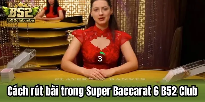 Luật chia lá thứ 3 trong Super Baccarat 6 B52 Club