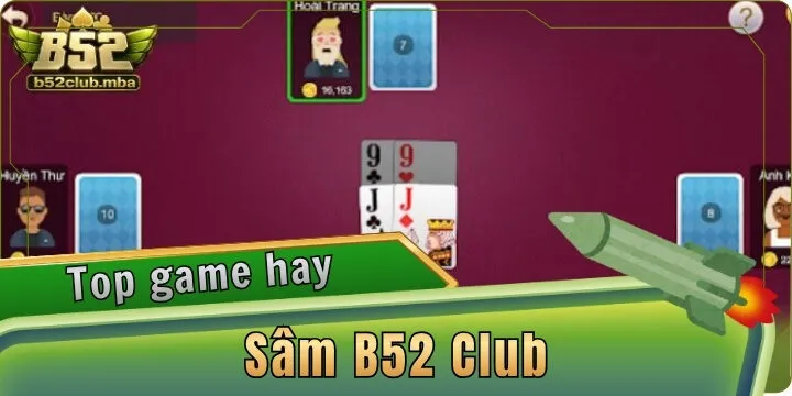 Sâm B52 Club - Cách làm chủ ván bài qua từng lượt đấu
