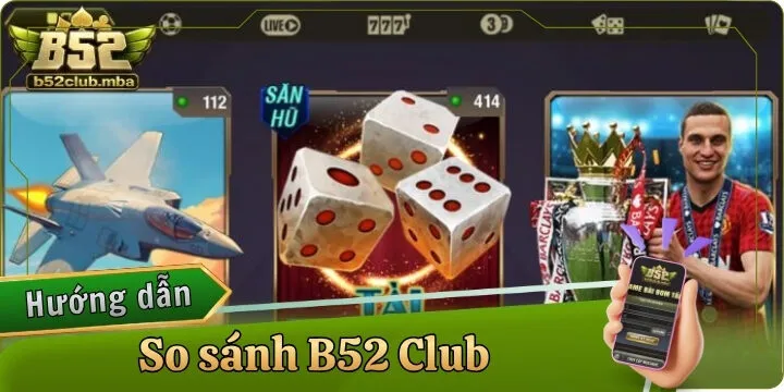 So sánh B52 Club - Top thương hiệu đình đám thế giới
