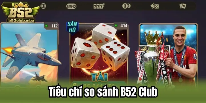 So sánh B52 Club dựa trên các tiêu chí khác nhau