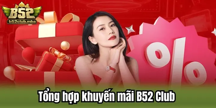 Tổng hợp chương trình khuyến mãi B52 Club đúng chuẩn