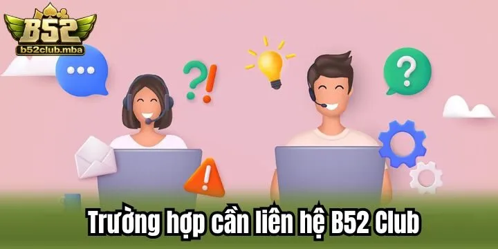 Liên hệ B52 Club hỗ trợ mọi người tham gia giải trí tối ưu