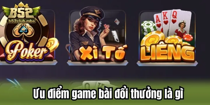 Ưu điểm của sảnh game bài đổi thưởng là gì?